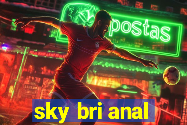 sky bri anal